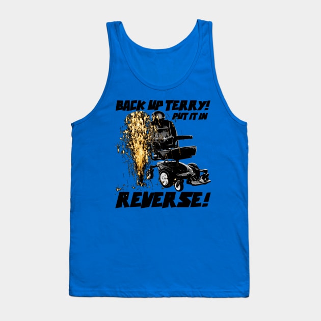 Back up Terry! Put it in Reverse! (color) Tank Top by KrazedKreations